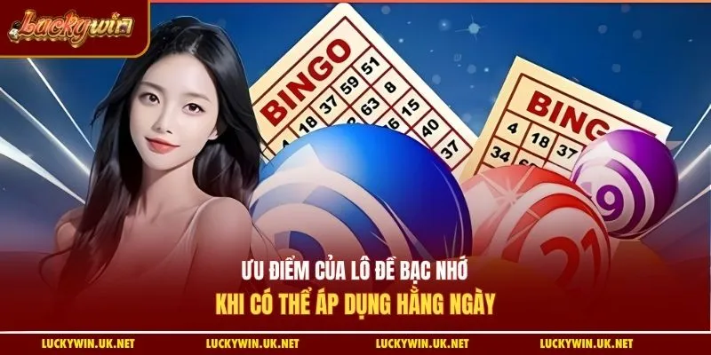 Ưu điểm của lô đề bạc nhớ khi có thể áp dụng hằng ngày