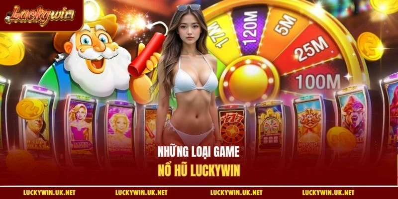 Những loại game nổ hũ Luckywin