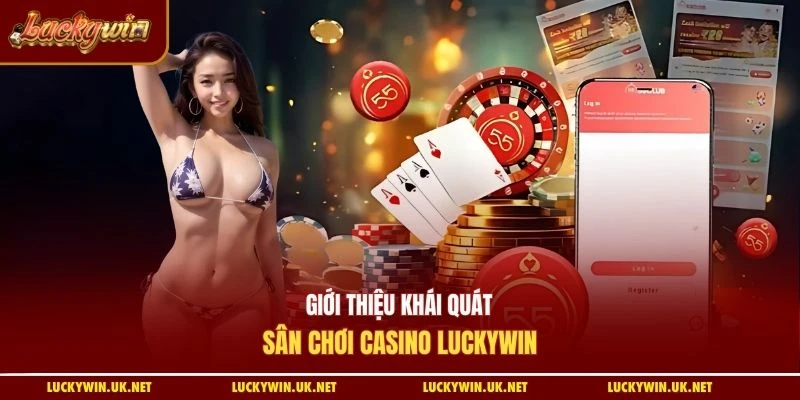 Giới thiệu khái quát sân chơi casino Luckywin
