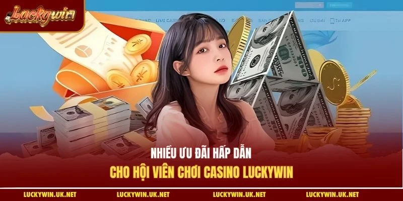 Nhiều ưu đãi hấp dẫn cho hội viên chơi casino Luckywin
