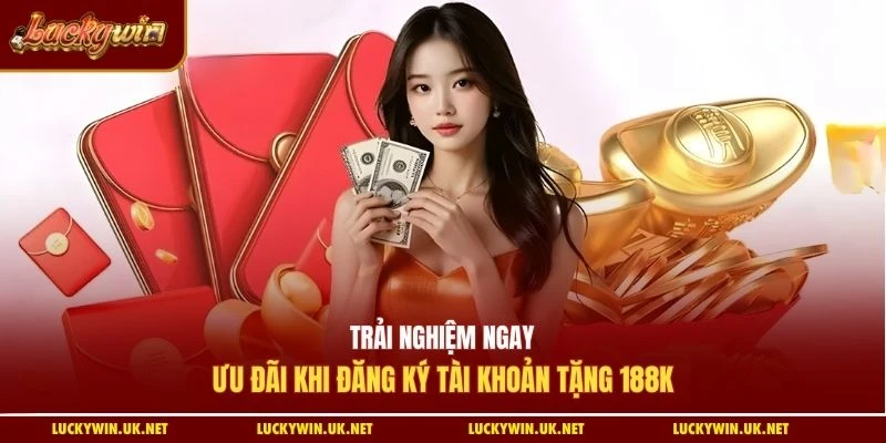 Trải nghiệm ngay ưu đãi khi đăng ký tài khoản tặng 188k