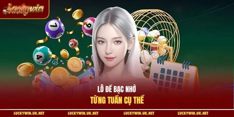 Lô đề bạc nhớ từng tuần cụ thể