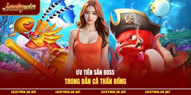 Ưu tiên săn boss trong bắn cá thần rồng