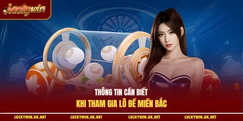 Thông tin cần biết khi tham gia lô đề miền Bắc